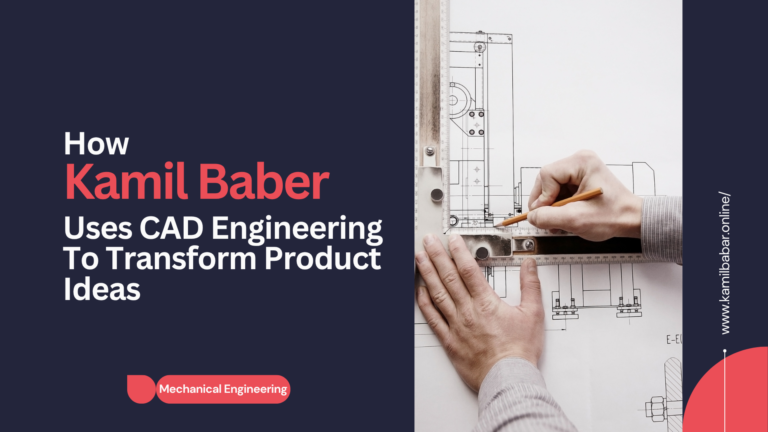 How Kamil Baber Uses CAD Engineering To Transform Product Ideas