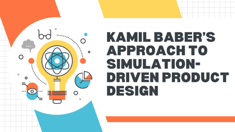 Kamil Baber’s Approach To Simulation-Driven Product Design